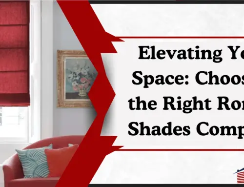 Elevating Your Space: Choosing the Right Roman Shades Company