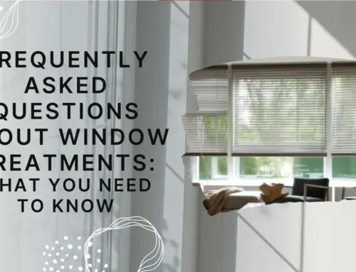 Frequently Asked Questions About Window Treatments: What You Need to Know